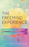 The FreeMind Experience: The Three Pillars of Absolute Happiness, Mayer, Tom Fortes