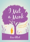 I Met A Monk: Eight Weeks to Love, Happiness and Freedom, Elliot, Rose