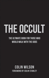The Occult: The Ultimate Guide for Those Who Would Walk with the Gods, Wilson, Colin