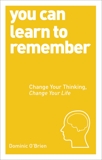 You Can Learn to Remember: Change Your Thinking, Change Your Life, O'Brien, Dominic