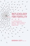 Reflexology for Fertility: A Practitioners Guide to Natural and Assisted Conception, Scott, Barbara