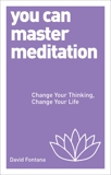 You Can Master Meditation: Change Your Thinking, Change Your Life, Fontana, David