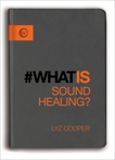 What Is Sound Healing?, Cooper, Lyz