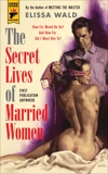 The Secret Lives of Married Women, Wald, Elissa