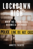 Lockdown High: When the Schoolhouse Becomes a Jailhouse, Fuentes, Annette