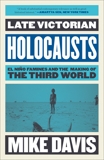 Late Victorian Holocausts: El Niño Famines and the Making of the Third World, Davis, Mike
