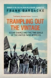 Trampling Out the Vintage: Cesar Chavez and the Two Souls of the United Farm Workers, Bardacke, Frank