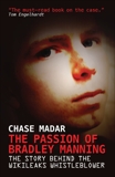 The Passion of Bradley Manning: The Story Behind the Wikileaks Whistleblower, Madar, Chase