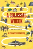 A Colossal Wreck: A Road Trip Through Political Scandal, Corruption and American Culture, Cockburn, Alexander