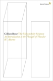 The Melancholy Science: An Introduction To The Thought Of Theodor W. Adorno, Rose, Gillian