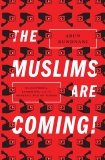 The Muslims Are Coming!: Islamophobia, Extremism, and the Domestic War on Terror, Kundnani, Arun