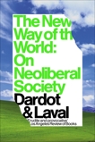 The New Way Of The World: On Neoliberal Society, Dardot, Pierre & Laval, Christian