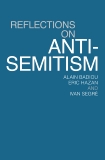 Reflections On Anti-Semitism, Segre, Ivan & Hazan, Eric & Badiou, Alain