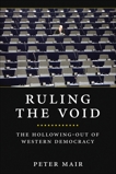 Ruling The Void: The Hollowing Of Western Democracy, Mair, Peter