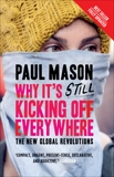 Why It's Still Kicking Off Everywhere: The New Global Revolutions, Mason, Paul