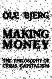 Making Money: The Philosophy of Crisis Capitalism, Bjerg, Ole