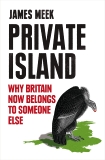 Private Island: Why Britain Now Belongs to Someone Else, Meek, James