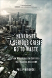 Never Let a Serious Crisis Go to Waste: How Neoliberalism Survived the Financial Meltdown, Mirowski, Philip