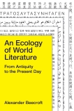 An Ecology of World Literature: From Antiquity to the Present Day, Beecroft, Alexander