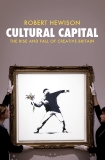 Cultural Capital: The Rise and Fall of Creative Britain, Hewison, Robert