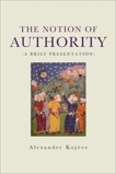 The Notion of Authority: A Brief Presentation, Kojeve, Alexandre