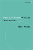 Woman's Consciousness, Man's World, Rowbotham, Sheila