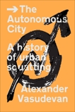 The Autonomous City: A History of Urban Squatting, Vasudevan, Alexander