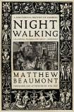 Nightwalking: A Nocturnal History of London, Beaumont, Matthew