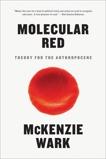 Molecular Red: Theory for the Anthropocene, Wark, McKenzie