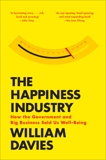 The Happiness Industry: How the Government and Big Business Sold us Well-Being, Davies, William