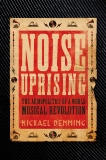 Noise Uprising: The Audiopolitics of a World Musical Revolution, Denning, Michael