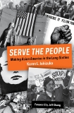 Serve the People: Making Asian America in the Long Sixties, Ishizuka, Karen L.