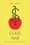 Class War: The Privatization of Childhood, Erickson, Megan