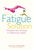 The Fatigue Solution: Increase Your Energy in Eight Easy Steps, Kolberg, Sharon & Cwynar, Eva