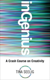 InGenius: A Crash Course on Creativity, Seelig, Tina