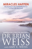 Miracles Happen: The Transformational Healing Power of Past Life Memories, Weiss, Brian & Weiss, Amy