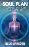 Soul Plan: Reconnect with Your True Life Purpose, Marsden, Blue