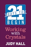 21 Days to Begin Working with Crystals, Hall, Judy