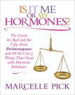 Is It Me or My Hormones?: The Good, the Bad and the Ugly about Perimenopause and All the Crazy Things That Occur with Hormone Imbalance, Pick, Marcelle