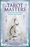 The Tarot Masters: Insights From the World's Leading Tarot Experts, 