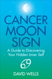 Cancer Moon Sign: A Guide to Discovering Your Hidden Inner Self, Wells, David
