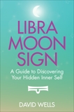 Libra Moon Sign: A Guide to Discovering Your Hidden Inner Self, Wells, David