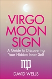 Virgo Moon Sign: A Guide to Discovering Your Hidden Inner Self, Wells, David