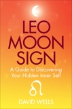 Leo Moon Sign: A Guide to Discovering Your Hidden Inner Self, Wells, David