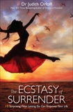 The Ecstasy of Surrender: 12 Surprising Ways Letting Go Can Empower Your Life, Orloff, Judith