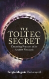 The Toltec Secret: Dreaming Practices of the Ancient Mexicans, Magana, Sergio