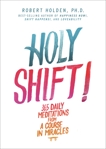 Holy Shift!: 365 Daily Meditations from A Course in Miracles, Holden, Robert