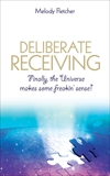 Deliberate Receiving: Finally, the Universe Makes Some Freakin' Sense!, Fletcher, Melody