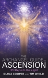 The Archangel Guide to Ascension: 55 Steps to the Light, Whild, Tim & Whild, Diana