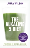 The Alkaline 5 Diet: Lose Weight, Heal Your Health Problems and Feel Amazing!, Wilson, Laura